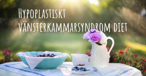 Hypoplastiskt vänsterkammarsyndrom diet