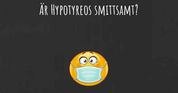 Är Hypotyreos smittsamt?