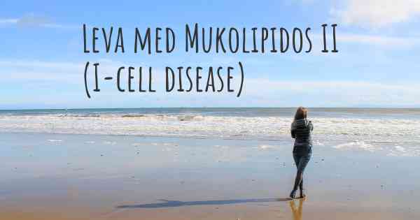 Leva med Mukolipidos II (I-cell disease)