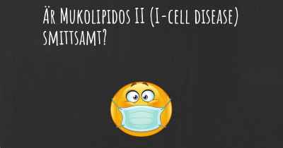 Är Mukolipidos II (I-cell disease) smittsamt?