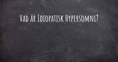 Vad är Idiopatisk Hypersomni?