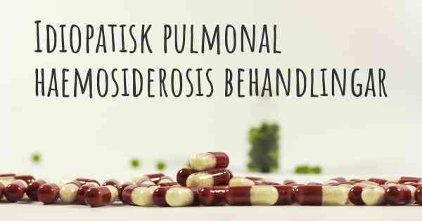 Idiopatisk pulmonal haemosiderosis behandlingar