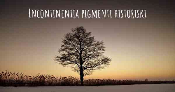 Incontinentia pigmenti historiskt
