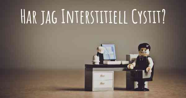 Har jag Interstitiell Cystit?