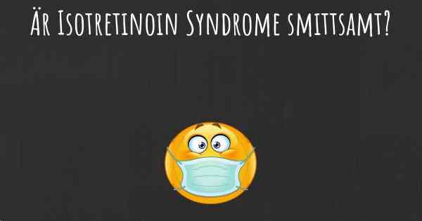 Är Isotretinoin Syndrome smittsamt?