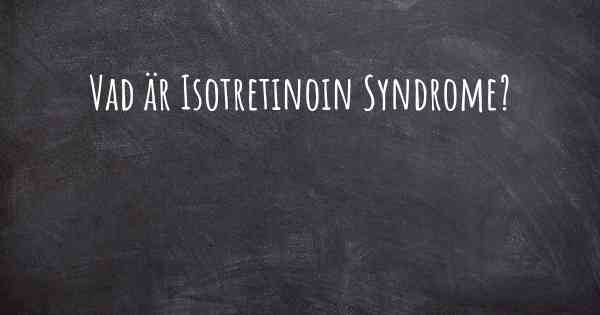 Vad är Isotretinoin Syndrome?