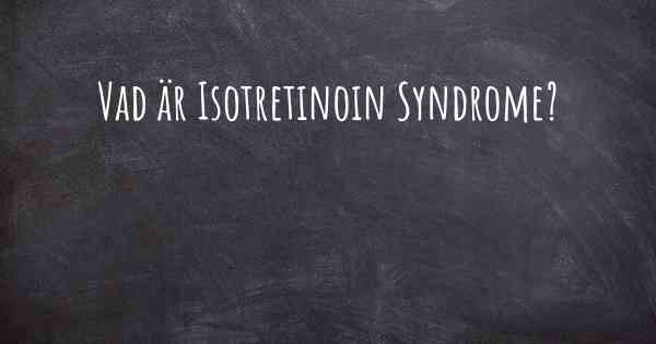 Vad är Isotretinoin Syndrome?