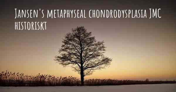 Jansen's metaphyseal chondrodysplasia JMC historiskt
