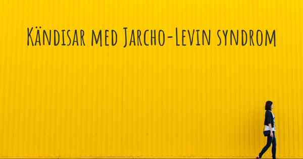 Kändisar med Jarcho-Levin syndrom