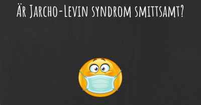 Är Jarcho-Levin syndrom smittsamt?