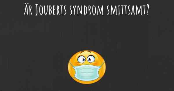 Är Jouberts syndrom smittsamt?