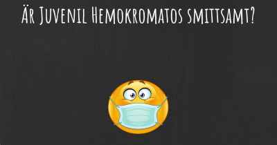 Är Juvenil Hemokromatos smittsamt?