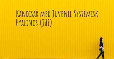 Kändisar med Juvenil Systemisk Hyalinos (JHF)