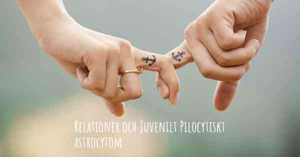 Relationer och Juvenilt Pilocytiskt astrocytom