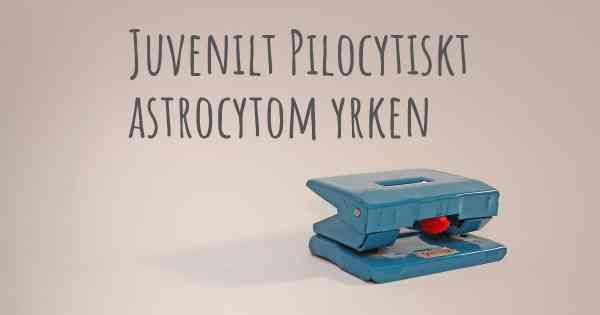 Juvenilt Pilocytiskt astrocytom yrken