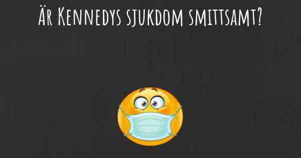 Är Kennedys sjukdom smittsamt?