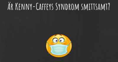 Är Kenny-Caffeys Syndrom smittsamt?