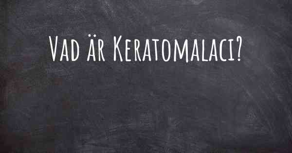 Vad är Keratomalaci?