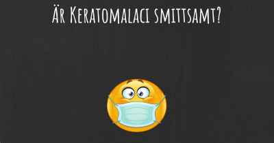 Är Keratomalaci smittsamt?