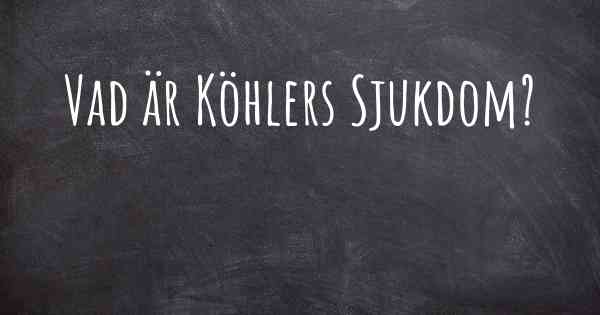Vad är Köhlers Sjukdom?