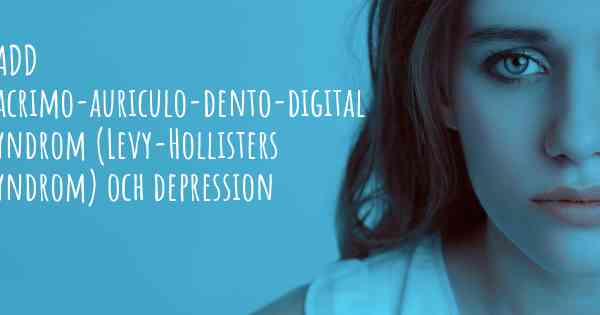 LADD Lacrimo-auriculo-dento-digital syndrom (Levy-Hollisters syndrom) och depression