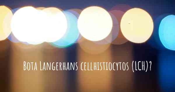 Bota Langerhans cellhistiocytos (LCH)?