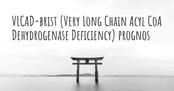 VLCAD-brist (Very Long Chain Acyl CoA Dehydrogenase Deficiency) prognos