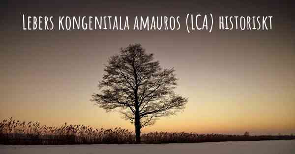 Lebers kongenitala amauros (LCA) historiskt