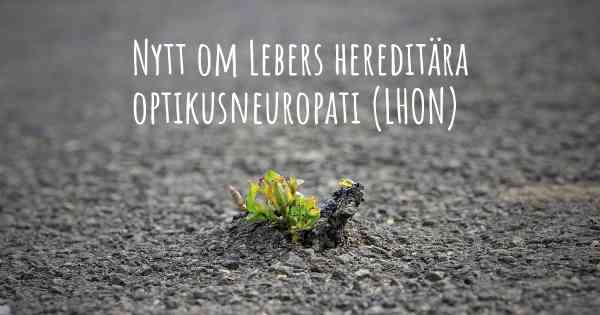 Nytt om Lebers hereditära optikusneuropati (LHON)