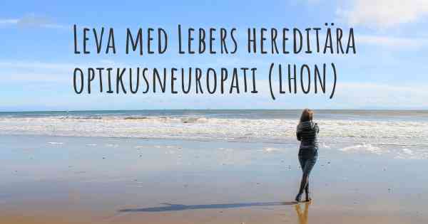 Leva med Lebers hereditära optikusneuropati (LHON)