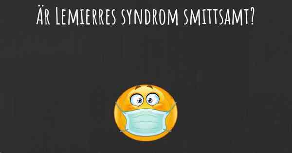 Är Lemierres syndrom smittsamt?