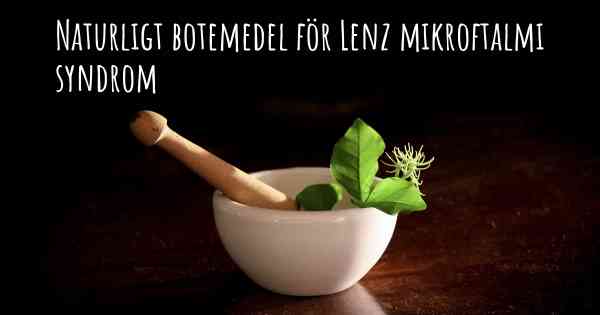 Naturligt botemedel för Lenz mikroftalmi syndrom