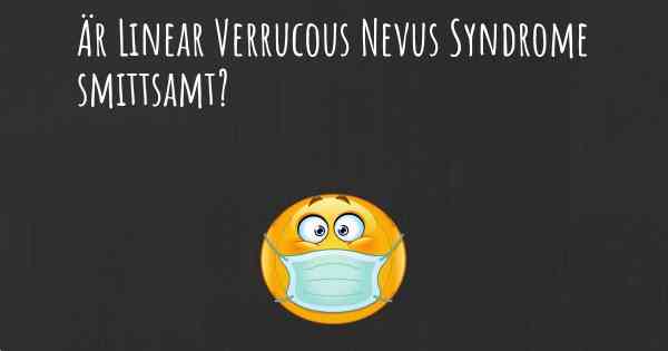 Är Linear Verrucous Nevus Syndrome smittsamt?
