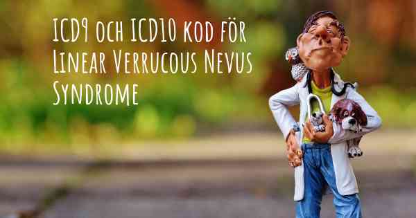ICD9 och ICD10 kod för Linear Verrucous Nevus Syndrome