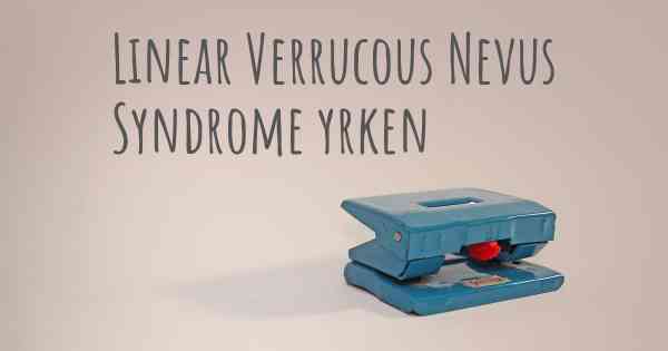 Linear Verrucous Nevus Syndrome yrken