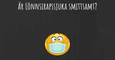 Är Lönnsirapssjuka smittsamt?
