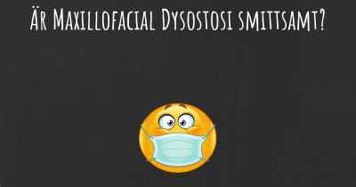 Är Maxillofacial Dysostosi smittsamt?