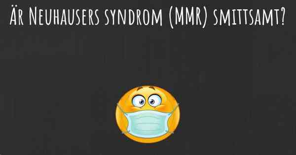 Är Neuhausers syndrom (MMR) smittsamt?