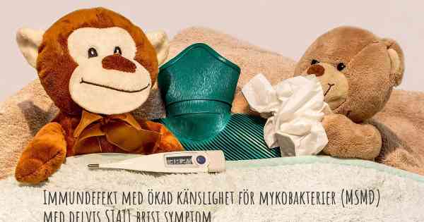Immundefekt med ökad känslighet för mykobakterier (MSMD) med delvis STAT1 brist symptom