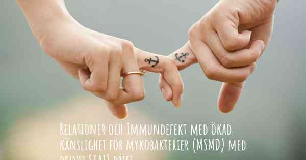 Relationer och Immundefekt med ökad känslighet för mykobakterier (MSMD) med delvis STAT1 brist