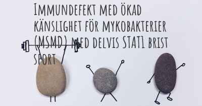 Immundefekt med ökad känslighet för mykobakterier (MSMD) med delvis STAT1 brist sport