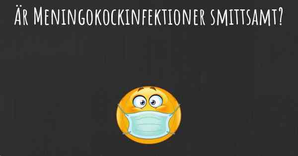 Är Meningokockinfektioner smittsamt?