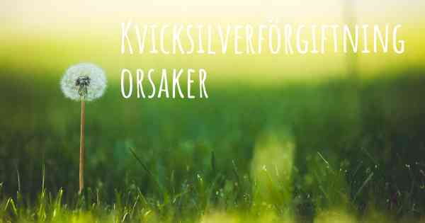 Kvicksilverförgiftning orsaker