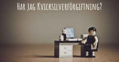 Har jag Kvicksilverförgiftning?