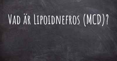 Vad är Lipoidnefros (MCD)?