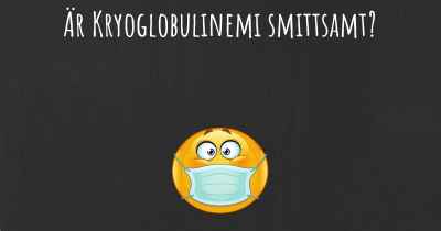 Är Kryoglobulinemi smittsamt?