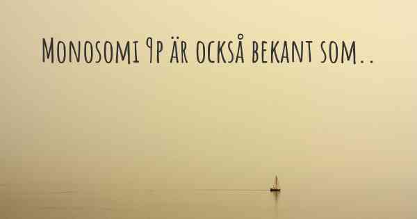 Monosomi 9p är också bekant som..