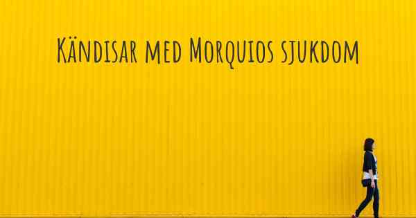 Kändisar med Morquios sjukdom