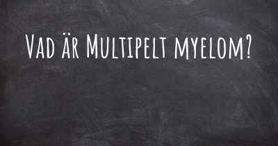 Vad är Multipelt myelom?