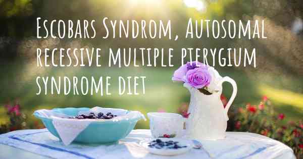 Escobars Syndrom, Autosomal recessive multiple pterygium syndrome diet